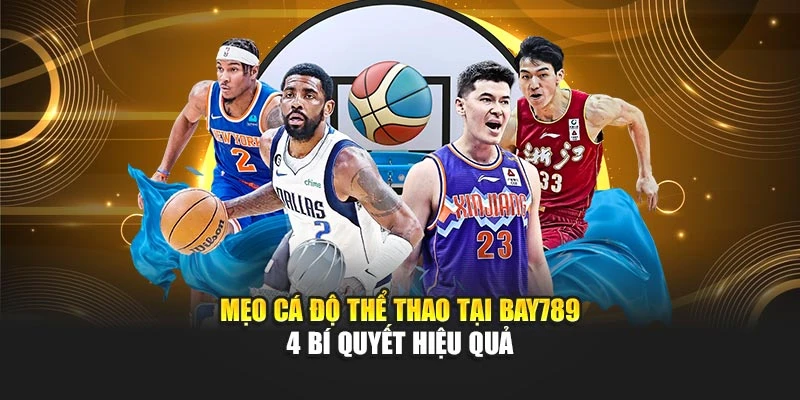 Mẹo Cá Độ Thể Thao Tại Bay789 – 4 Bí Quyết Hiệu Quả