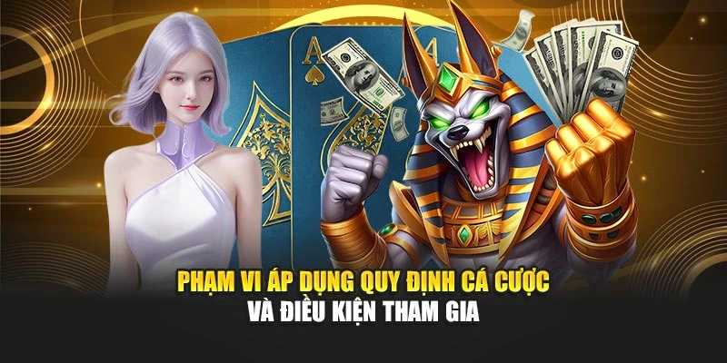 Phạm vi áp dụng quy định cá cược và điều kiện tham gia