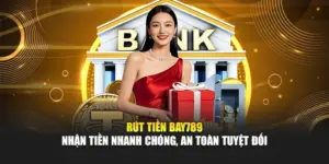 Rút Tiền Bay789 – Nhận Tiền Nhanh Chóng, An Toàn Tuyệt Đối 